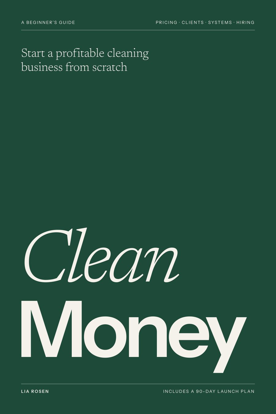 Clean Money ebook cover: Start a Profitable Cleaning Business from Scratch, by Lia Rosen
